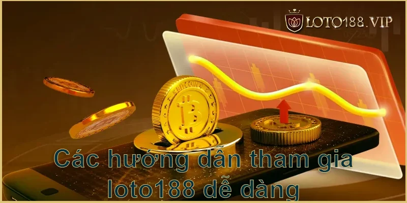 Các hướng dẫn tham gia loto188 dễ dàng