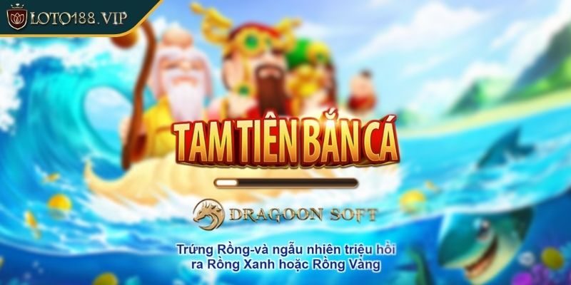 Tổng quan chi tiết về Tam tiên bắn cá