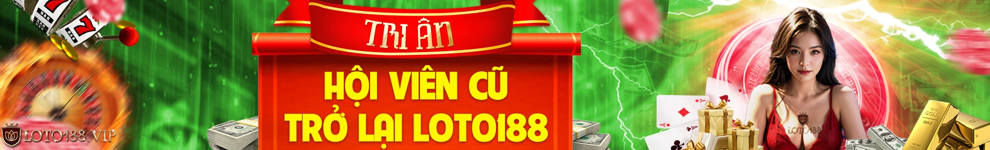 Tri ân hội viên cũ ngay khi trở lại loto188